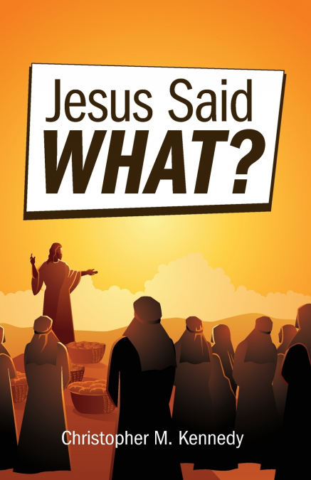 Jesus Said What?
