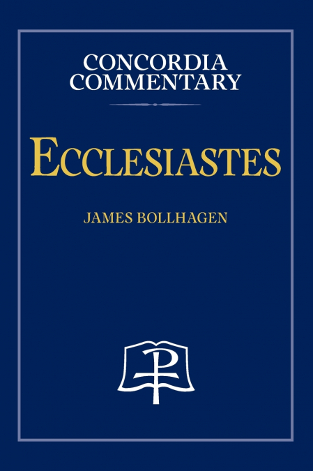 Ecclesiastes - Concordia Commentary