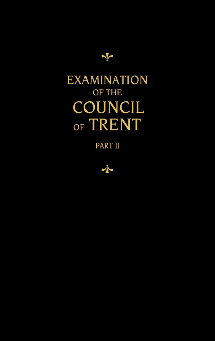 Chemnitz’s Works, Volume 2 (Examination of the Council of Trent II)