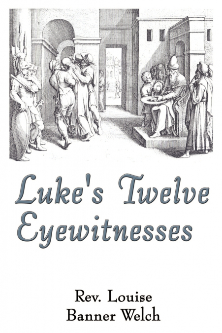 Luke’s Twelve Eyewitnesses