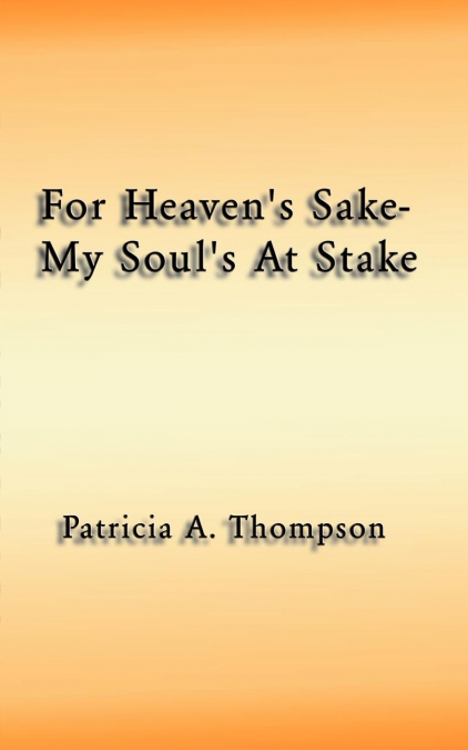 For Heaven’s Sake-My Soul’s at Stake