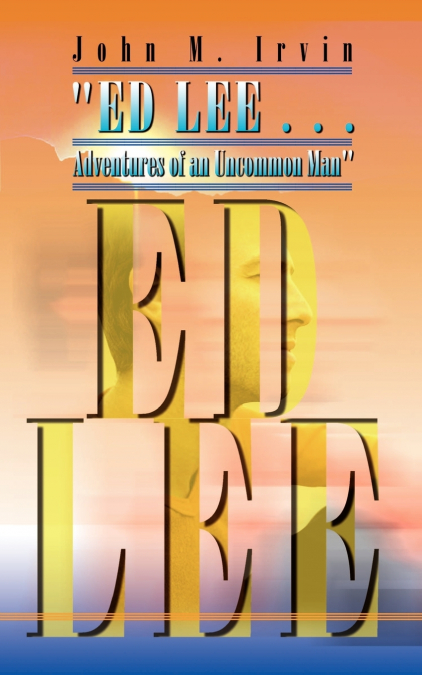 'ED LEE . . . Adventures of an Uncommon Man'