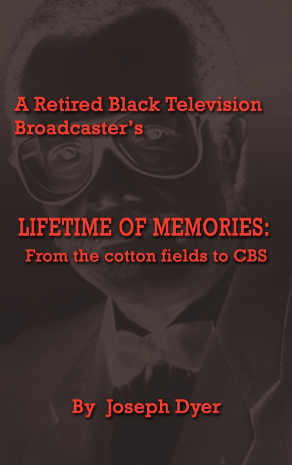 A Retired Black Television Broadcaster’s LIFETIME OF MEMORIES