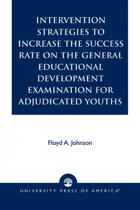Intervention Strategies to Increase the Success Rate on the General Educational Development Examination for Adjudicated Youths