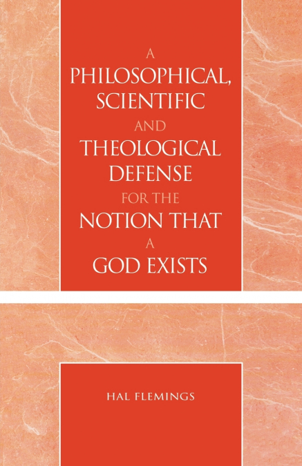 Philosophical, Scientific and Theological Defense for the Notion That a God Exists