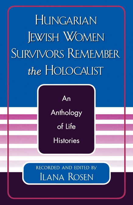 Hungarian Jewish Women Survivors Remember the Holocaust