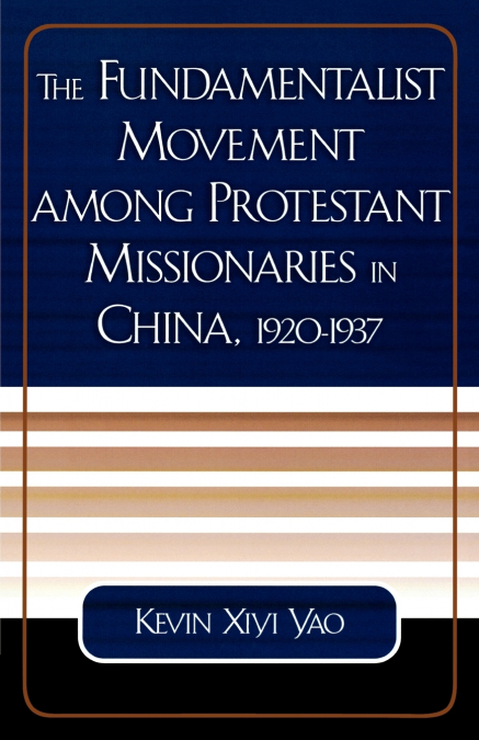 Fundamentalist Movement among Protestant Missionaries in China,  1920-1937