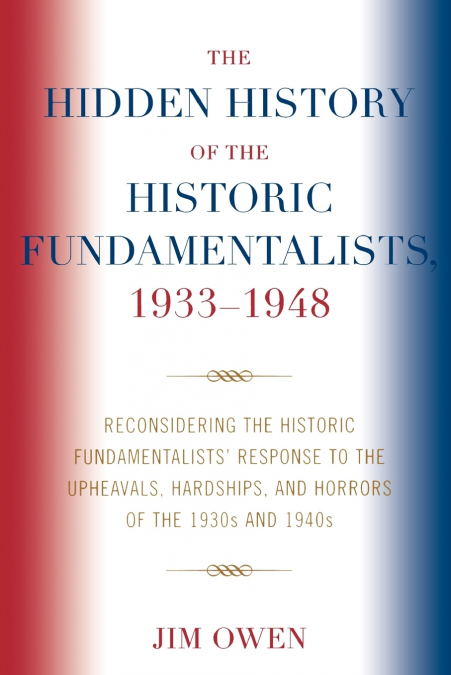 The Hidden History of the Historic Fundamentalists, 1933-1948