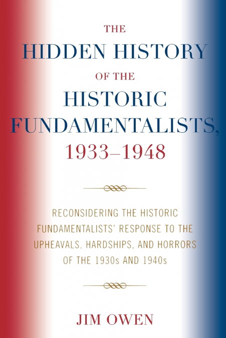 Hidden History of the Historic Fundamentalists, 1933-1948