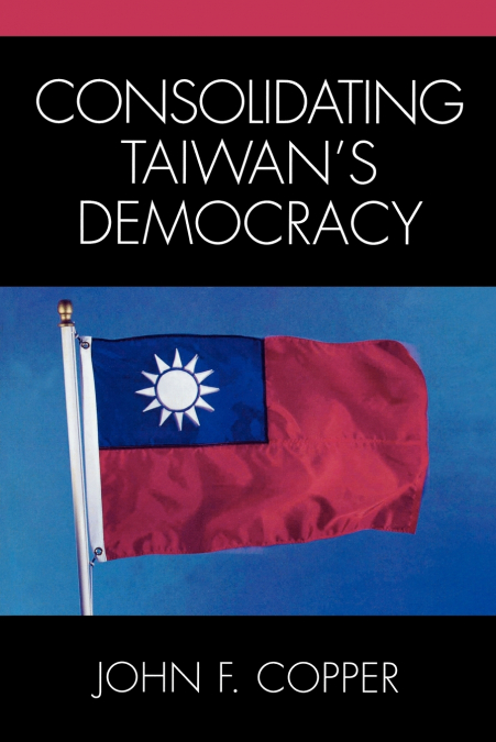 Consolidating Taiwan’s Democracy