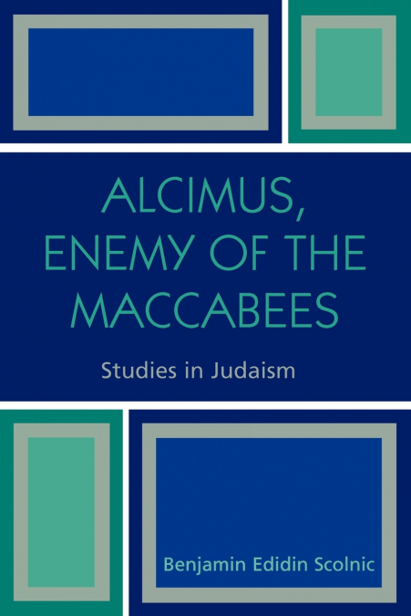 Alcimus, Enemy of the Maccabees