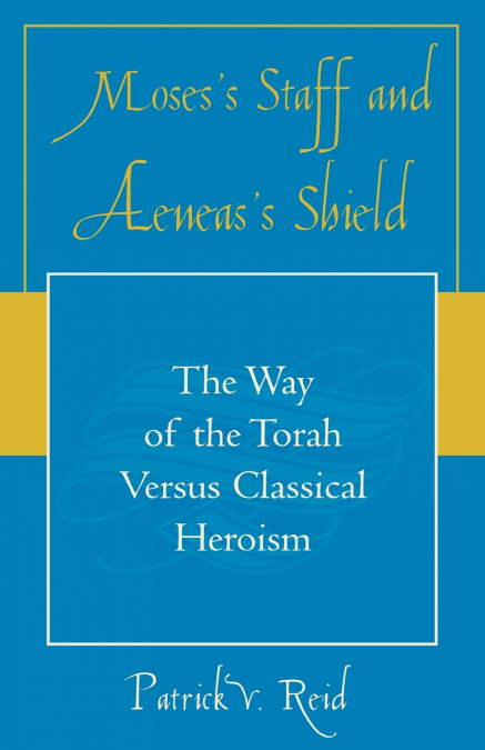 Moses’ Staff and Aeneas’ Shield