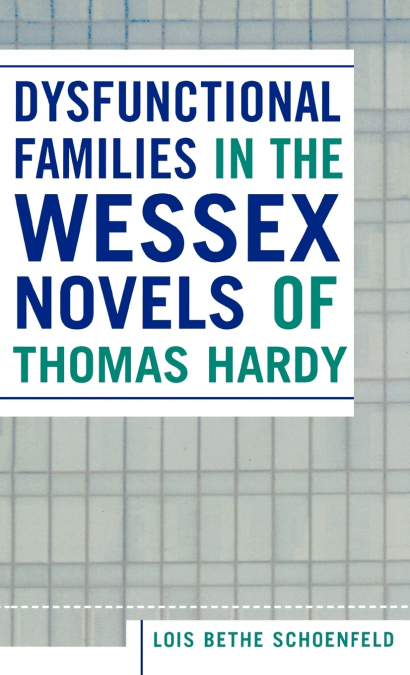 Dysfunctional Families in the Wessex Novels of Thomas Hardy