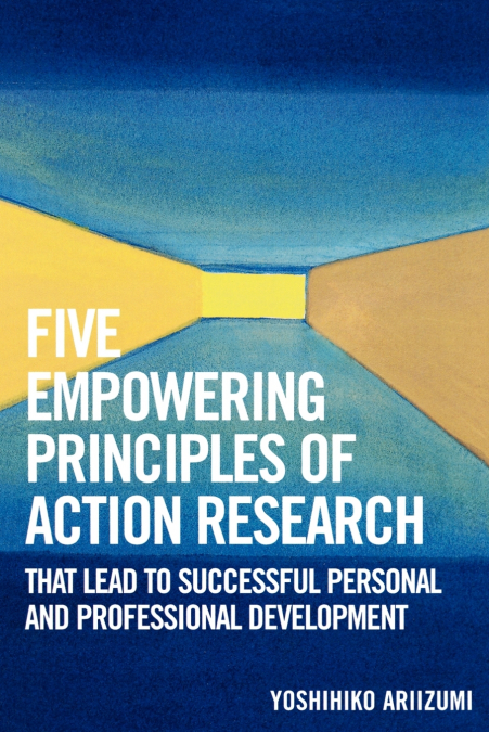 Five Empowering Principles of Action Research that Lead to Successful Personal and Professional Development