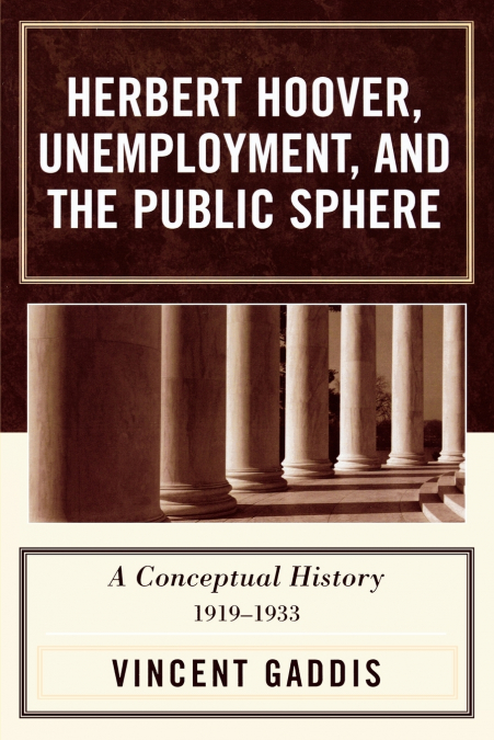 Herbert Hoover, Unemployment, and the Public Sphere