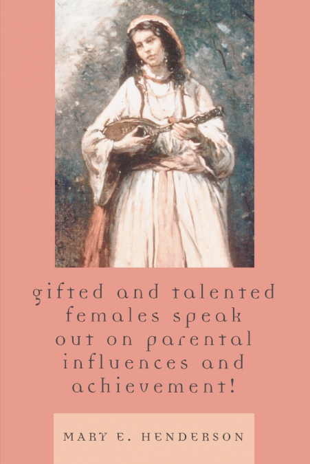 Gifted and Talented Females Speak Out on Parental Influences and Achievement!
