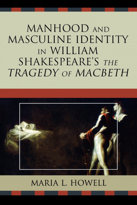 Manhood and Masculine Identity in William Shakespeare’s The Tragedy of Macbeth