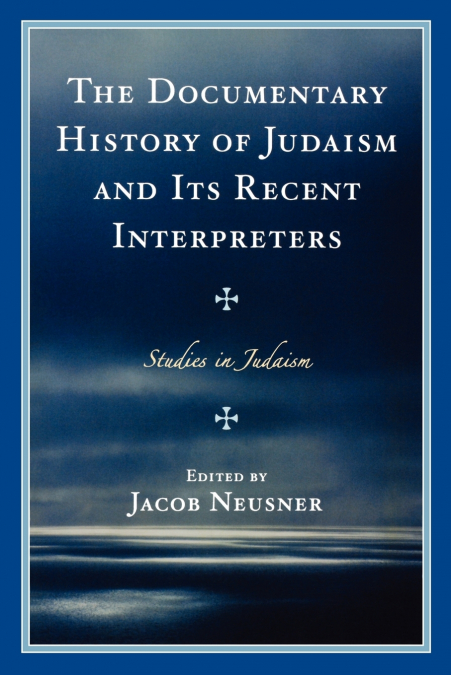 The Documentary History of Judaism and Its Recent Interpreters