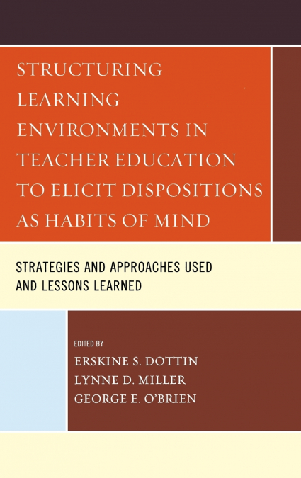 Structuring Learning Environments in Teacher Education to Elicit Dispositions as Habits of Mind
