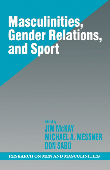 Masculinities, Gender Relations, and Sport