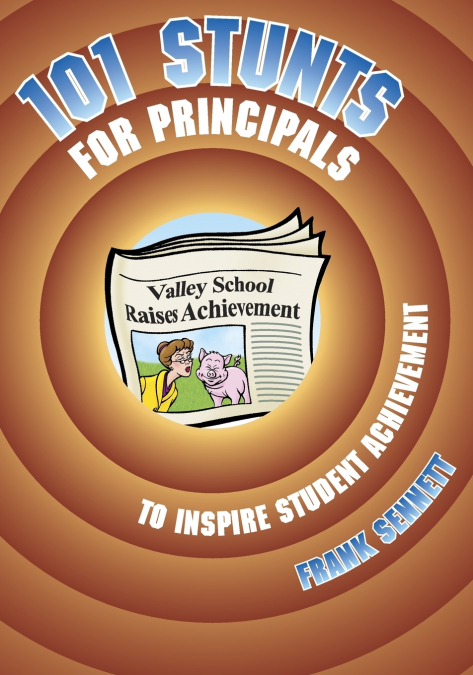 101 Stunts for Principals to Inspire Student Achievement