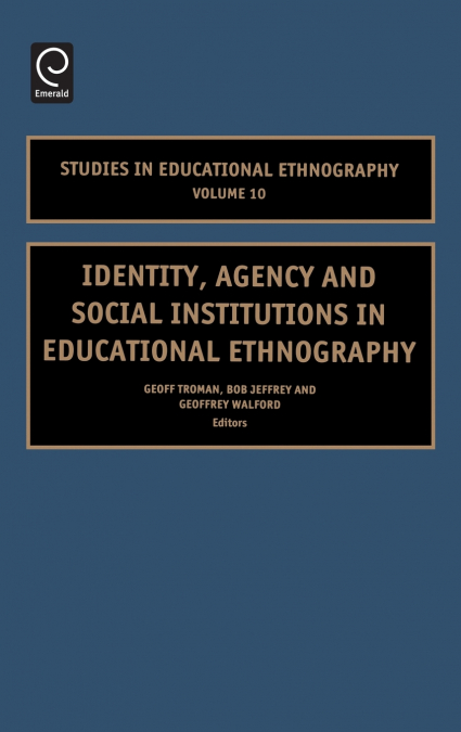 Identity, Agency and Social Institutions in Educational Ethnography