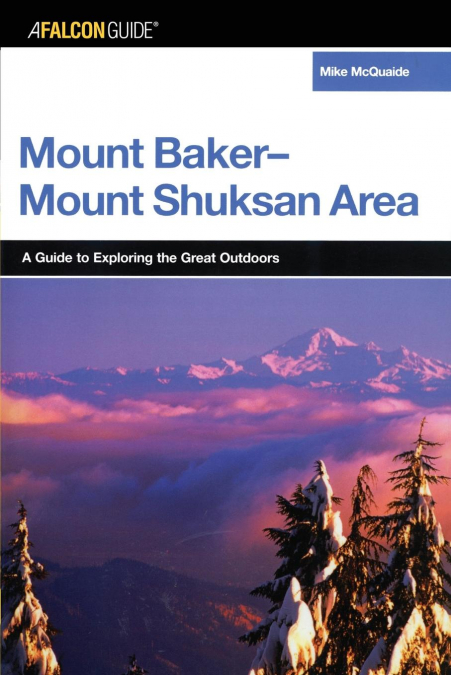 A FalconGuide® to the Mount Baker-Mount Shuksan Area