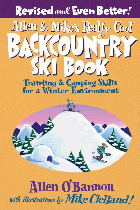 Allen & Mike’s Really Cool Backcountry Ski Book, Revised and Even Better!