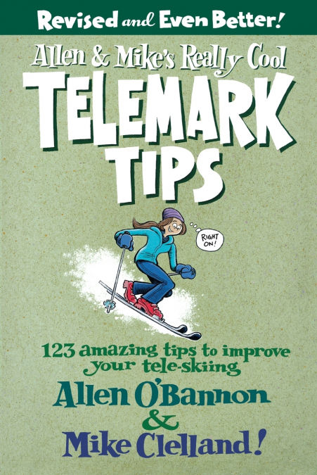 Allen & Mike’s Really Cool Telemark Tips, Revised and Even Better!
