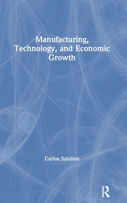Manufacturing, Technology, and Economic Growth