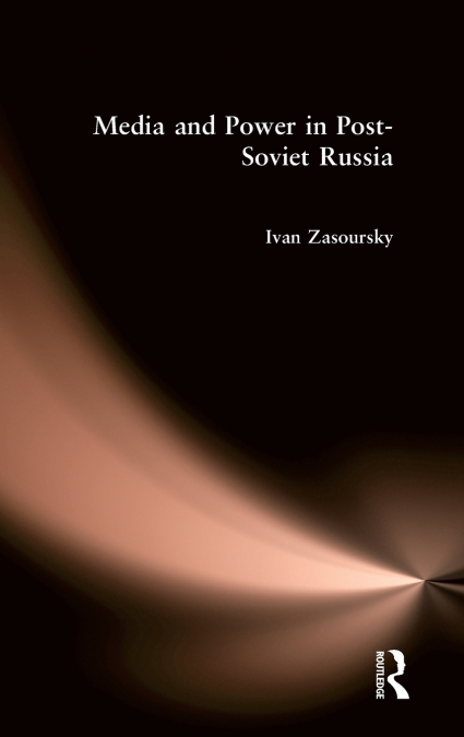 Media and Power in Post-Soviet Russia