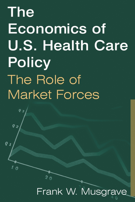 The Economics of U.S. Health Care Policy