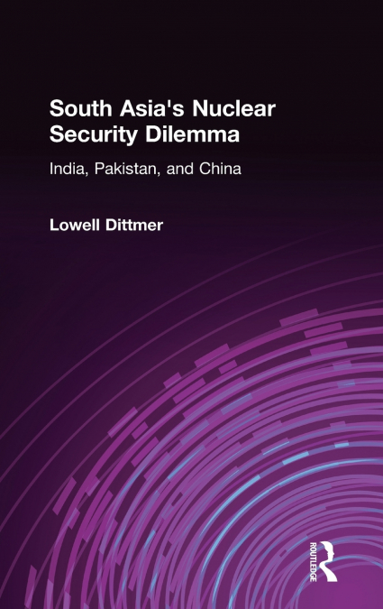 South Asia’s Nuclear Security Dilemma