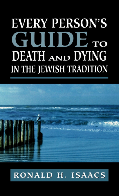 Every Person’s Guide to Death and Dying in the Jewish Tradition