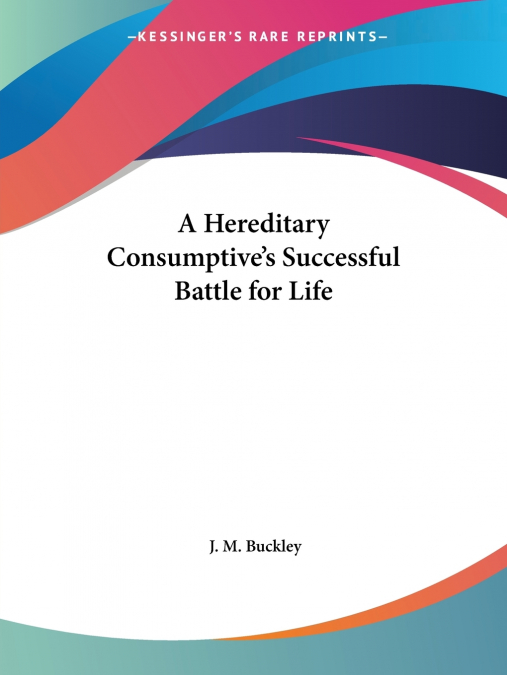 A Hereditary Consumptive’s Successful Battle for Life