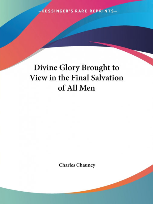 Divine Glory Brought to View in the Final Salvation of All Men