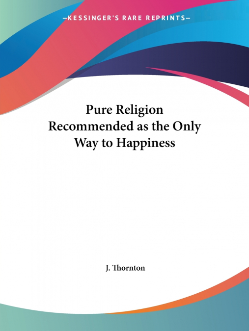 Pure Religion Recommended as the Only Way to Happiness