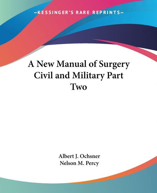 A New Manual of Surgery Civil and Military Part Two
