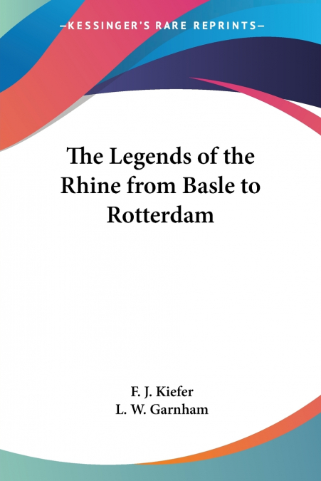The Legends of the Rhine from Basle to Rotterdam
