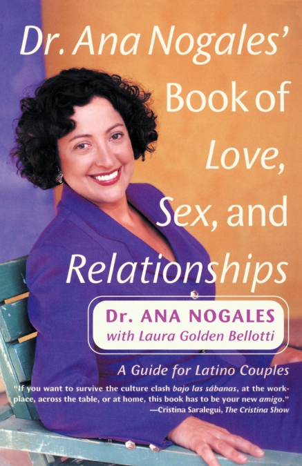Dr. Ana Nogales’ Book of Love, Sex, and Relationships