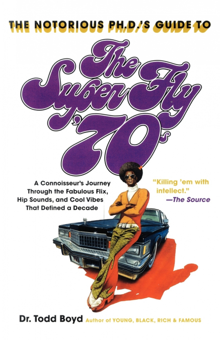 The Notorious Phd’s Guide to the Super Fly ’70s