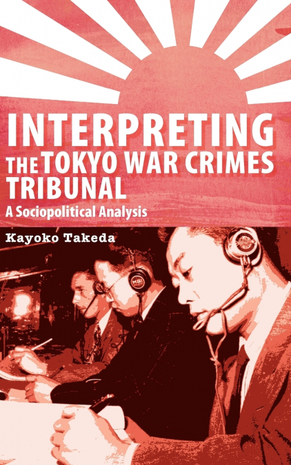 Interpreting the Tokyo War Crimes Tribunal
