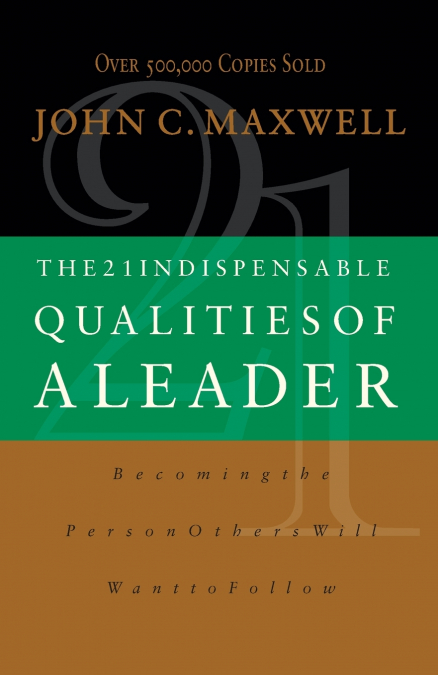 The 21 Indispensable Qualities of a Leader (International Edition)