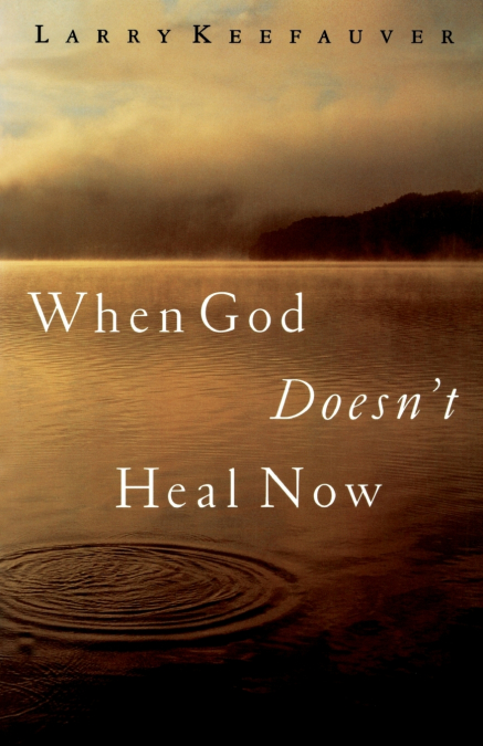 When God Doesn’t Heal Now