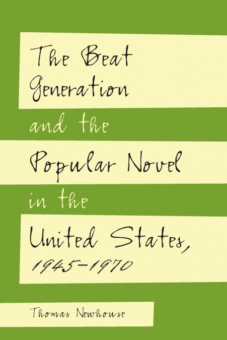 The Beat Generation and the Popular Novel in the United States, 1945-1970