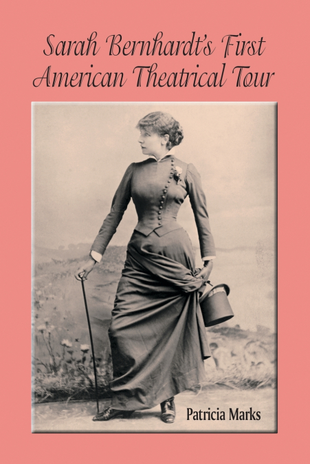 Sarah Bernhardt’s First American Theatrical Tour, 1880-1881