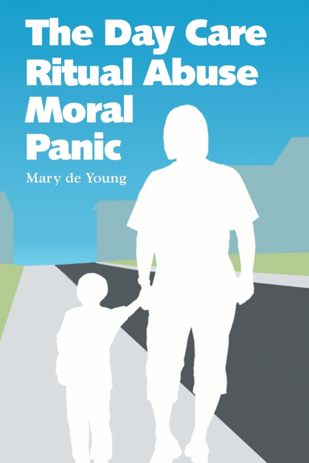 The Day Care Ritual Abuse Moral Panic