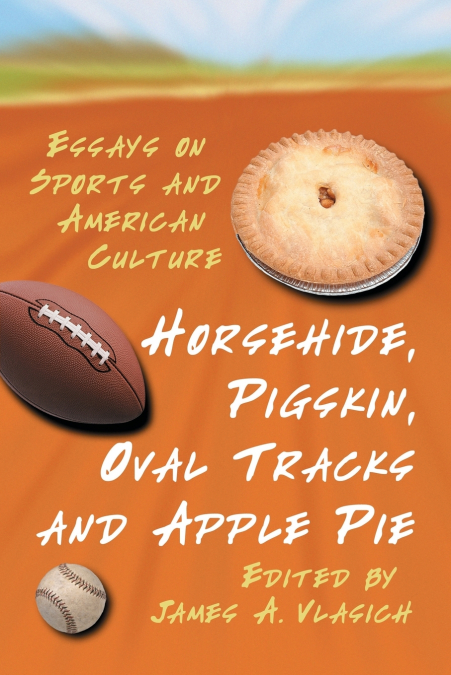 Horsehide, Pigskin, Oval Tracks and Apple Pie