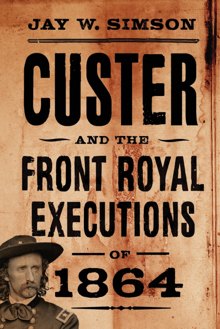 Custer and the Front Royal Executions of 1864