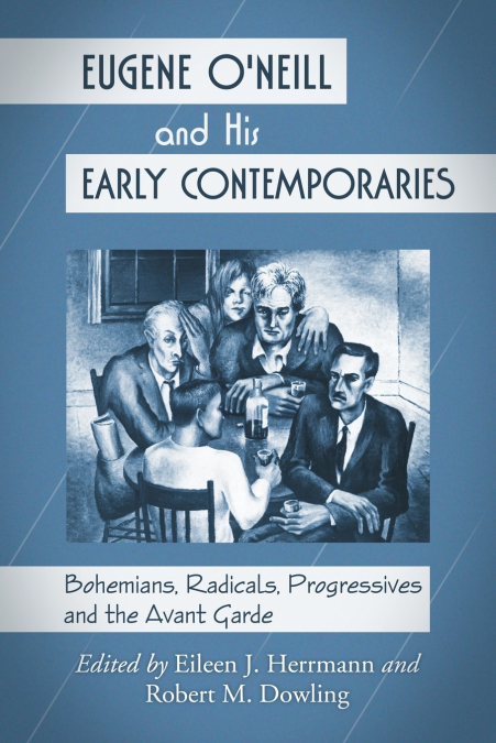 Eugene O’Neill and His Early Contemporaries